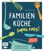 ISBN 9783745902556: Familienküche – super easy! - 70 schnelle Rezepte mit wenig Zutaten und allen schmeckt's!