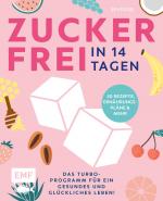 ISBN 9783745902600: Zuckerfrei in 14 Tagen – Das Turbo-Programm für ein gesundes und glückliches Leben! - Grundlagen, 50 Rezepte, Wochenpläne und mehr