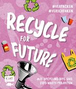 ISBN 9783745904253: Recycle for Future – Nachhaltig dekorieren und aufbewahren: Der Easy-Einstieg! – Mit Upcycling-DIYs und Zero-Waste-Projekten