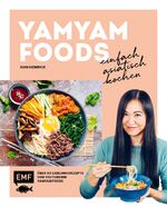 ISBN 9783745907032: Yamyamfoods – Einfach asiatisch kochen : Über 60 authentische Rezepte aus China, Vietnam, Thailand, Korea und Japan – Die Lieblingsrezepte von YouTube-Star Yamyamfoods