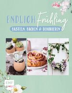 ISBN 9783745910124: Endlich Frühling: Basteln, Backen und Dekorieren