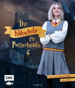ISBN 9783745912012: Die Nähschule für Potterheads - Kleidung im Hogwarts-Style selbst nähen – Hogwarts-Uniform, Ballkleid, Wildhüter-Mantel, Accessoires und mehr in den Größen 34–46. Mit 6 Schnittmusterbogen