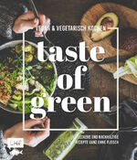 ISBN 9783745914771: Taste of Green – Vegan & vegetarisch kochen - Leckere und nachhaltige Rezepte ganz ohne Fleisch: Pulled-Pilz-Burger, Gefüllter Kürbisbraten, Rösttomatensuppe und mehr