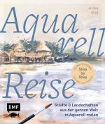 ISBN 9783745925555: Aquarellreise - Städte und Landschaften aus der ganzen Welt in Aquarell malen