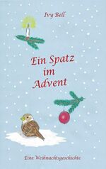 ISBN 9783746017983: Ein Spatz im Advent | Ivy Bell | Taschenbuch | Paperback | 140 S. | Deutsch | 2017 | Books on Demand GmbH | EAN 9783746017983