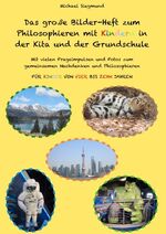 ISBN 9783746030357: Das große Bilder-Heft zum Philosophieren mit Kindern in der Kita und der Grundschule - Mit vielen Frageimpulsen und Fotos zum gemeinsamen Nachdenken und Philosophieren. Für Kinder von vier bis zehn Jahren