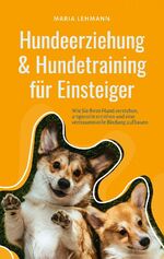 ISBN 9783746031125: Hundeerziehung & Hundetraining für Einsteiger: Wie Sie Ihren Hund verstehen, artgerecht erziehen und eine vertrauensvolle Bindung aufbauen