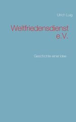 ISBN 9783746031798: Weltfriedensdienst e.V. - Geschichte einer Idee