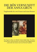 ISBN 9783746036861: Die bös Vernunfft der Anna Grün – Tragikomödie für zwei Frauen und einen Beamer.