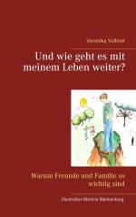 ISBN 9783746037431: Und wie geht es mit meinem Leben weiter? | Warum Freunde und Familie so wichtig sind | Veronika Vollmer | Taschenbuch | Paperback | 144 S. | Deutsch | 2017 | BoD - Books on Demand | EAN 9783746037431