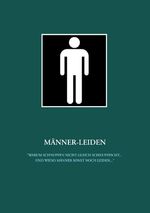 ISBN 9783746048239: Männer-Leiden - "Warum Schnupfen nicht gleich Schnupfen ist ... und wieso Männer sonst noch leiden ..."