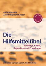 ISBN 9783746074412: Die Hilfsmittelfibel - für Babys, Kinder, Jugendliche und Erwachsene