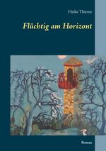 ISBN 9783746074528: Flüchtig am Horizont