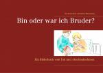 ISBN 9783746094403: Bin oder war ich Bruder?: Ein Bilderbuch vom Tod und Abschiednehmen