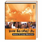 ISBN 9783746216980: Zum Beispiel: Du - Gebete für junge Menschen