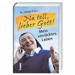 ISBN 9783746223872: Na toll, lieber Gott!: Mein verrücktes Leben mein verrücktes Leben