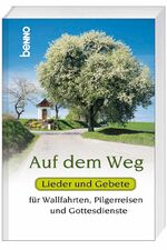 ISBN 9783746228525: Auf dem Weg: Lieder und Gebete für Wallfahrten, Pilgerreisen und Gottesdienste