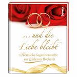 ISBN 9783746230405: ... und die Liebe bleibt – Herzliche Segenswünsche zur goldenen Hochzeit