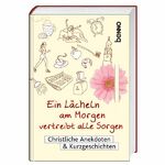 ISBN 9783746230443: Ein Lächeln am Morgen vertreibt alle Sorgen - Christliche Anekdoten & Kurzgeschichten