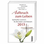 ISBN 9783746234182: Aufbruch zum Leben 2013 : Spirituelles Lesebuch für die Fasten- und Osterzeit 2013