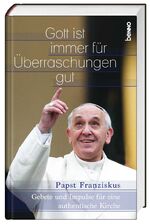 ISBN 9783746241920: Gott ist immer für Überraschungen gut - Gebete und Impulse für eine authentische Kirche