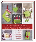 ISBN 9783746244143: Das christliche Hausbuch für die Advents- und Weihnachtszeit - Spiele, Lieder, Geschichten, Bastelideen, Dekorationen