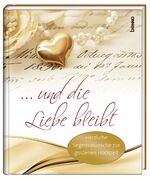 ISBN 9783746246192: Geschenkbuch »… und die Liebe bleibt« - Herzliche Segenswünsche zur Goldenen Hochzeit