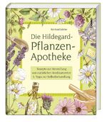 ISBN 9783746248387: Die Hildegard-Pflanzen-Apotheke - Rezepte zur Herstellung von natürlichen Medikamenten - Tipps zur Selbstbehandlung