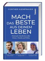 ISBN 9783746257488: Mach das Beste aus deinem Leben - Mutmach-Geschichten über Krisen, Glaube und Erfolg