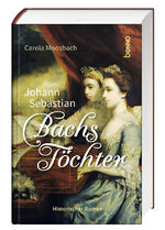 ISBN 9783746265933: Johann Sebastian Bachs Töchter / Historischer Roman / Carola Moosbach / Buch / 272 S. / Deutsch / 2024 / St. Benno / EAN 9783746265933