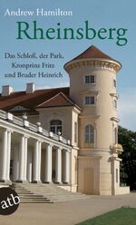 Rheinsberg - Das Schloß, der Park, Kronprinz Fritz und Bruder Heinrich