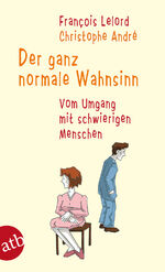 Der ganz normale Wahnsinn - Vom Umgang mit schwierigen Menschen