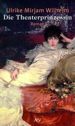 Wilhelm, Ulrike M.: Die Theaterprinzessi Wilhelm, Ulrike M.: Die Theaterprinzessi