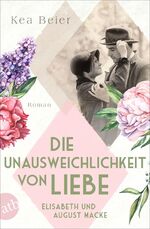 ISBN 9783746639710: Die Unausweichlichkeit von Liebe – Elisabeth und August Macke