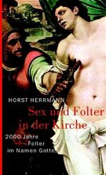 ISBN 9783746681306: Sex und Folter in der Kirche : 2000 Jahre Folter in Namen Gottes