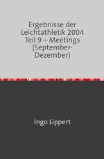 ISBN 9783746700656: Ergebnisse der Leichtathletik 2004 Teil 9 - Meetings (September-Dezember)