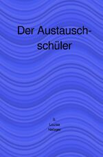 Nefzger, S. Louisa: Der Austauschschüler Nefzger, S. Louisa: Der Austauschschüler