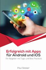 ISBN 9783746714479: Erfolgreich mit Apps für Android und iOS:  Ein Ratgeber mit Tipps und Best Practices; .