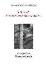 ISBN 9783746729794: Yo Soy Zimmermannsvogel: »Der Zimmermannsvogel« bringt seine Gedanken zu Papier