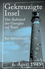 ISBN 9783746732992: Gekreuzigte Insel - 6. April 1945. Der Aufstand der Georgier auf Texel