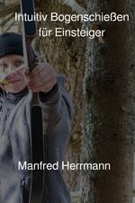 ISBN 9783746755335: Intuitiv Bogenschießen für Einsteiger