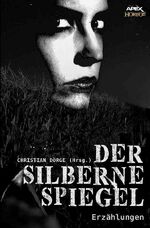 ISBN 9783746774572: DER SILBERNE SPIEGEL - Internationale Horror-Storys, hrsg. von Christian Dörge