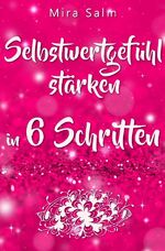 ISBN 9783746788869: Selbstwertgefühl: DAS GROSSE PRAXISBUCH FÜR EIN STARKES SELBSTWERTGEFÜHL! Wie Sie in 6 Schritten Ihr Selbstwertgefühl stärken, Ihr Selbstbewusstsein aufbauen, Selbstliebe lernen und sich ein Leben erschaffen, das Ihnen gut tut - Gehen Sie ab heute mit ein