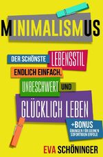 ISBN 9783746791241: Minimalismus: Der schönste Lebensstil - endlich einfach, unbeschwert und glücklich leben. + BONUS: Übungen für deinen sofortigen Erfolg