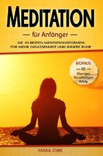 ISBN 9783746791876: Meditation für Anfänger: Die 10 besten Meditationsformen für mehr Gelassenheit und innere Ruhe - BONUS: 10 Übungen für deinen sofortigen Erfolg