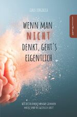 ISBN 9783746792736: Wenn man nicht denkt, geht’s eigentlich! – Wie Du Dir einfach weniger Gedanken machst und frei glücklich lebst!