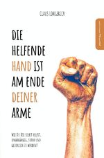 ISBN 9783746792828: Die helfende Hand ist am Ende Deiner Arme! – Wie Du Dir selbst hilfst, unabhängig, stark und glücklich zu werden!