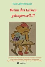 ISBN 9783746903347: Wenn das Lernen gelingen soll !!! – LERNSTÖRUNGEN ZWISCHEN VERDRÄNGEN UND PATHOLOGISIEREN (Legasthenie, Dyskalkulie, ADS, Autismus, Angst, Aggression, Depression)