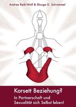 ISBN 9783746924304: Korsett Beziehung? – In Partnerschaft und Sexualität sich selbst leben!