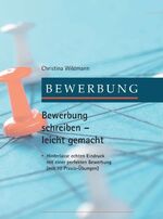 ISBN 9783746932637: Bewerbung schreiben leicht gemacht – Hinterlasse echten Eindruck mit einer perfekten Bewerbung – mit 10 Praxis-Übungen